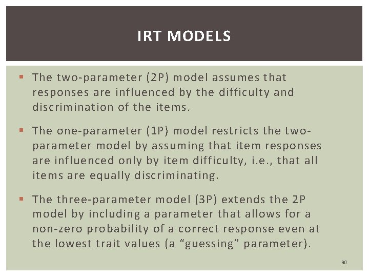 IRT MODELS § The two-parameter (2 P) model assumes that responses are influenced by