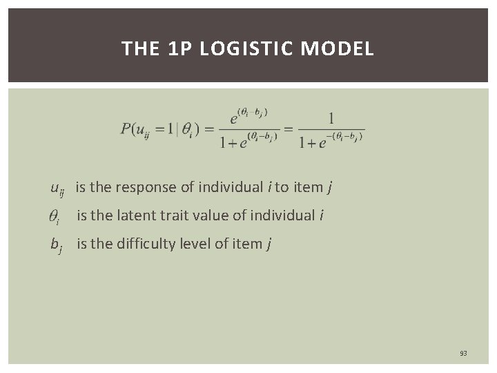 THE 1 P LOGISTIC MODEL uij is the response of individual i to item