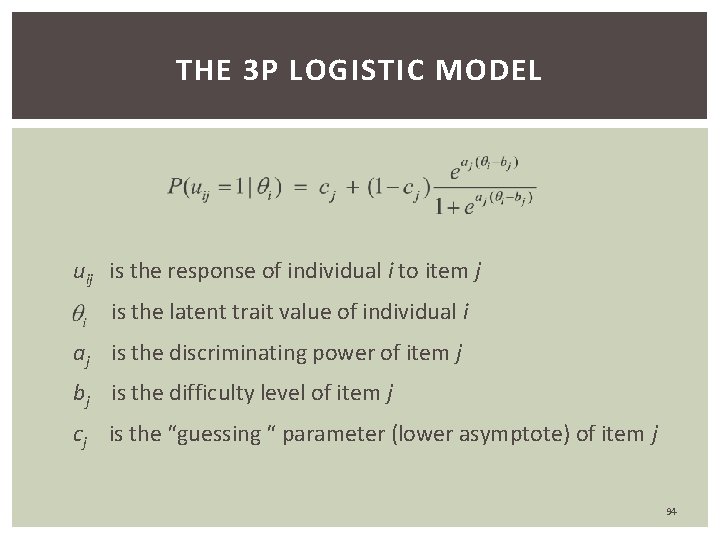 THE 3 P LOGISTIC MODEL uij is the response of individual i to item