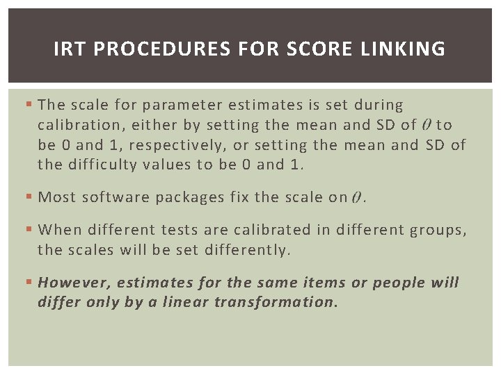 IRT PROCEDURES FOR SCORE LINKING § The scale for parameter estimates is set during