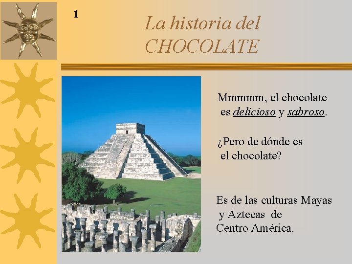 1 La historia del CHOCOLATE Mmmmm, el chocolate es delicioso y sabroso. ¿Pero de