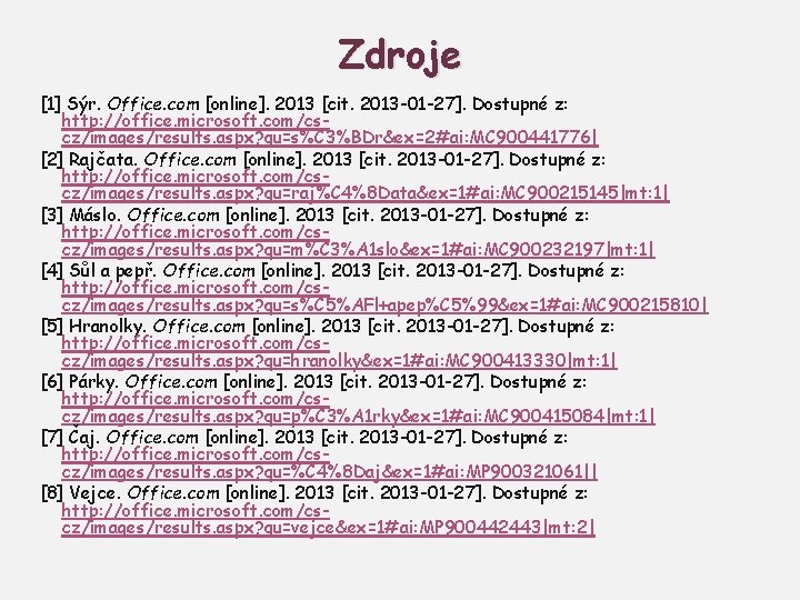 Zdroje [1] Sýr. Office. com [online]. 2013 [cit. 2013 -01 -27]. Dostupné z: http: