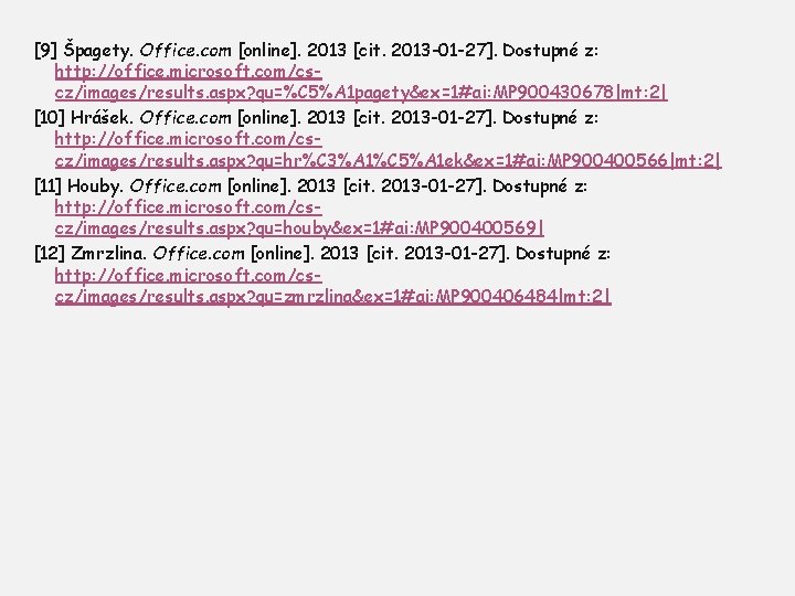 [9] Špagety. Office. com [online]. 2013 [cit. 2013 -01 -27]. Dostupné z: http: //office.