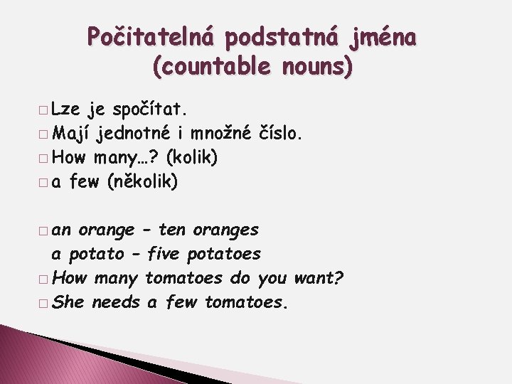 Počitatelná podstatná jména (countable nouns) � Lze je spočítat. � Mají jednotné i množné