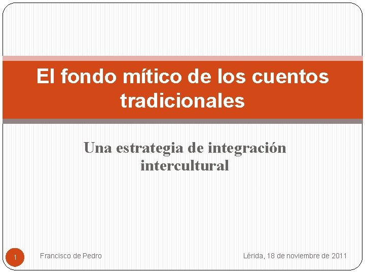 El fondo mítico de los cuentos tradicionales Una estrategia de integración intercultural 1 Francisco