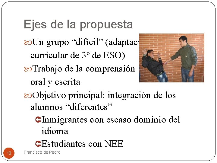 Ejes de la propuesta Un grupo “difícil” (adaptación curricular de 3º de ESO) Trabajo