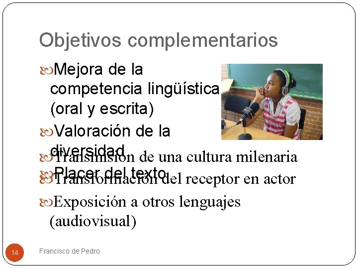 Objetivos complementarios Mejora de la competencia lingüística (oral y escrita) Valoración de la diversidad