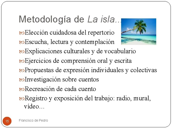 Metodología de La isla. . . Elección cuidadosa del repertorio Escucha, lectura y contemplación