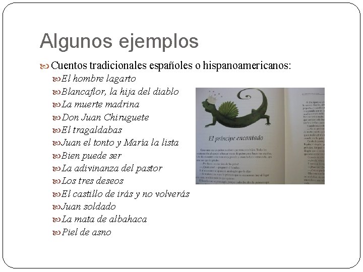 Algunos ejemplos Cuentos tradicionales españoles o hispanoamericanos: El hombre lagarto Blancaflor, la hija del