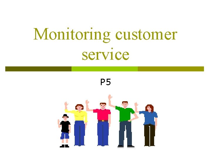 Monitoring customer service P 5 Monitoring customer service P 5