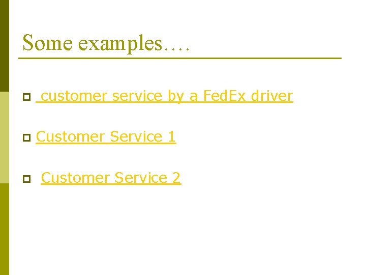 Some examples…. p p p customer service by a Fed. Ex driver Customer Service Some examples…. p p p customer service by a Fed. Ex driver Customer Service