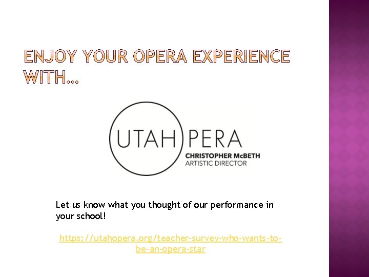 Let us know what you thought of our performance in your school! https: //utahopera.