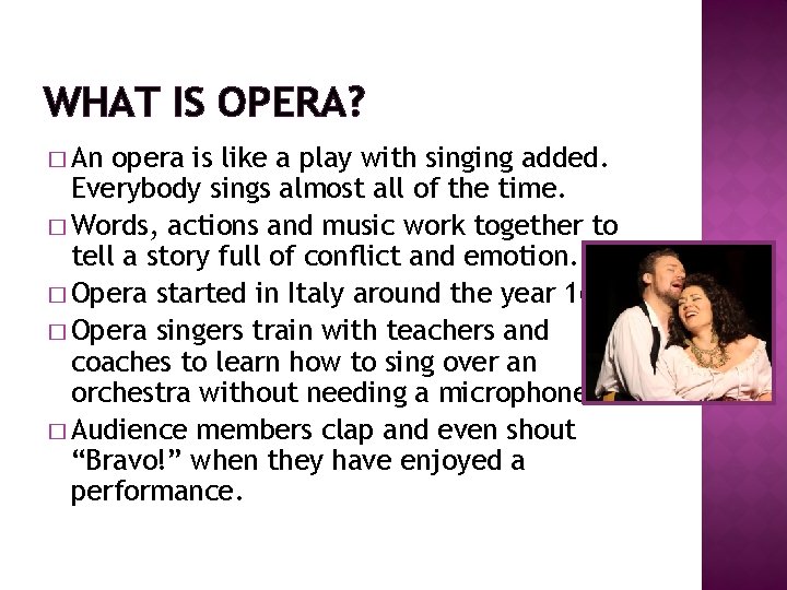 WHAT IS OPERA? � An opera is like a play with singing added. Everybody