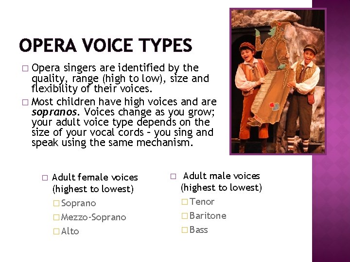 OPERA VOICE TYPES Opera singers are identified by the quality, range (high to low),