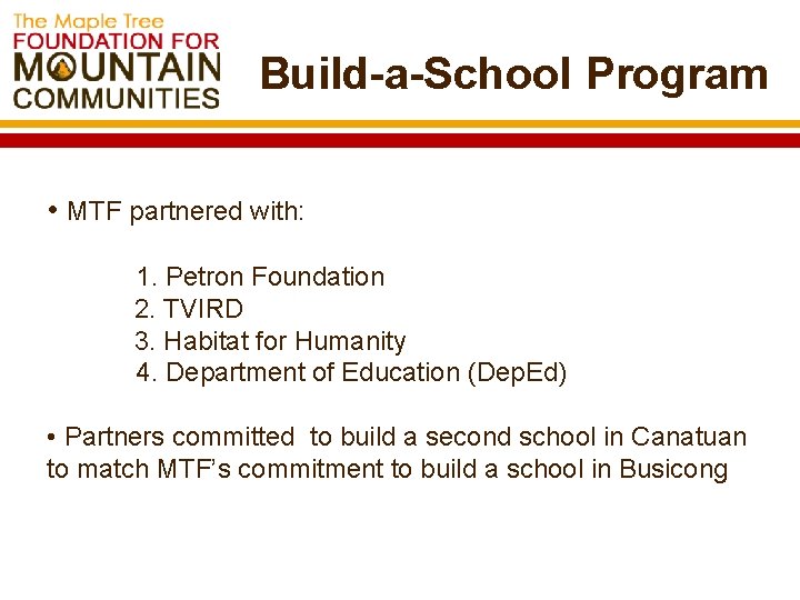 Build-a-School Program • MTF partnered with: 1. Petron Foundation 2. TVIRD 3. Habitat for