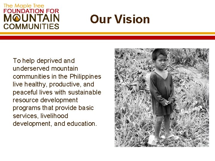 Our Vision To help deprived and underserved mountain communities in the Philippines live healthy,
