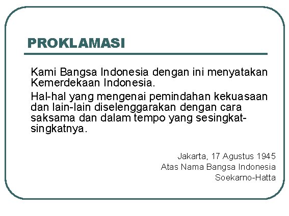 PROKLAMASI Kami Bangsa Indonesia dengan ini menyatakan Kemerdekaan Indonesia. Hal-hal yang mengenai pemindahan kekuasaan