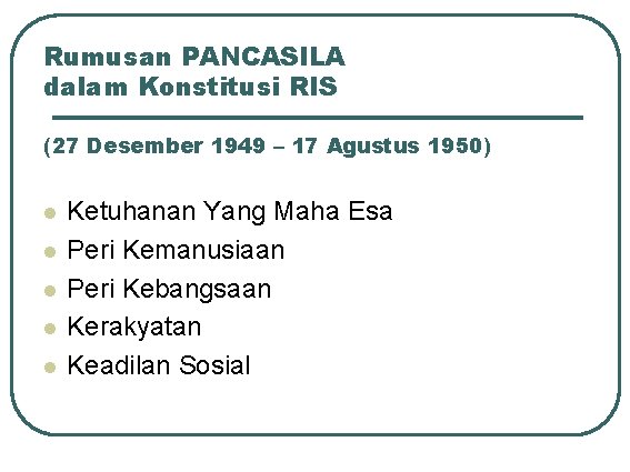 Rumusan PANCASILA dalam Konstitusi RIS (27 Desember 1949 – 17 Agustus 1950) l l