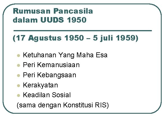 Rumusan Pancasila dalam UUDS 1950 (17 Agustus 1950 – 5 juli 1959) Ketuhanan Yang