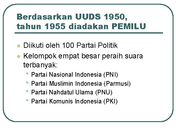 Berdasarkan UUDS 1950, tahun 1955 diadakan PEMILU l l Diikuti oleh 100 Partai Politik