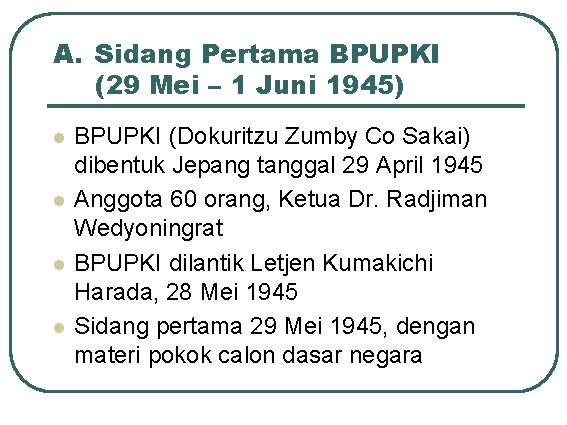 A. Sidang Pertama BPUPKI (29 Mei – 1 Juni 1945) l l BPUPKI (Dokuritzu