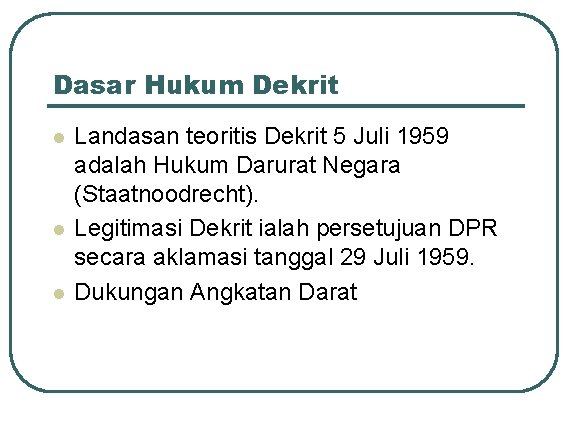 Dasar Hukum Dekrit l l l Landasan teoritis Dekrit 5 Juli 1959 adalah Hukum