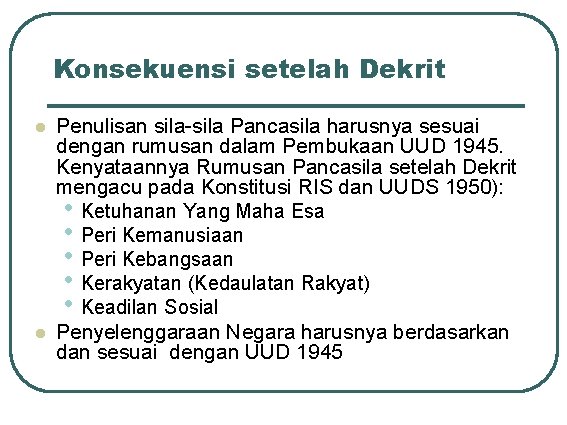 Konsekuensi setelah Dekrit l l Penulisan sila-sila Pancasila harusnya sesuai dengan rumusan dalam Pembukaan