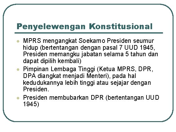 Penyelewengan Konstitusional l MPRS mengangkat Soekarno Presiden seumur hidup (bertentangan dengan pasal 7 UUD