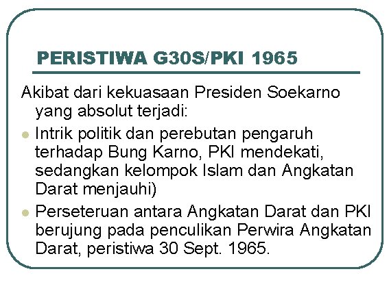 PERISTIWA G 30 S/PKI 1965 Akibat dari kekuasaan Presiden Soekarno yang absolut terjadi: l