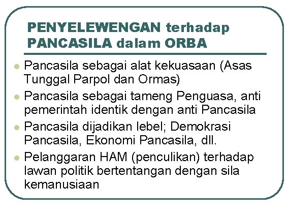 PENYELEWENGAN terhadap PANCASILA dalam ORBA l l Pancasila sebagai alat kekuasaan (Asas Tunggal Parpol