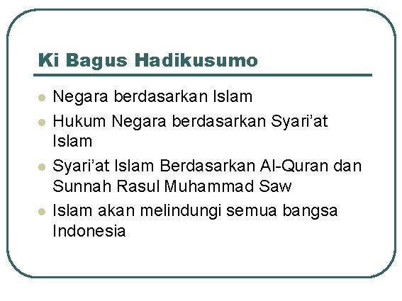 Ki Bagus Hadikusumo l l Negara berdasarkan Islam Hukum Negara berdasarkan Syari’at Islam Berdasarkan