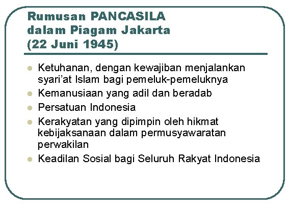 Rumusan PANCASILA dalam Piagam Jakarta (22 Juni 1945) l l l Ketuhanan, dengan kewajiban
