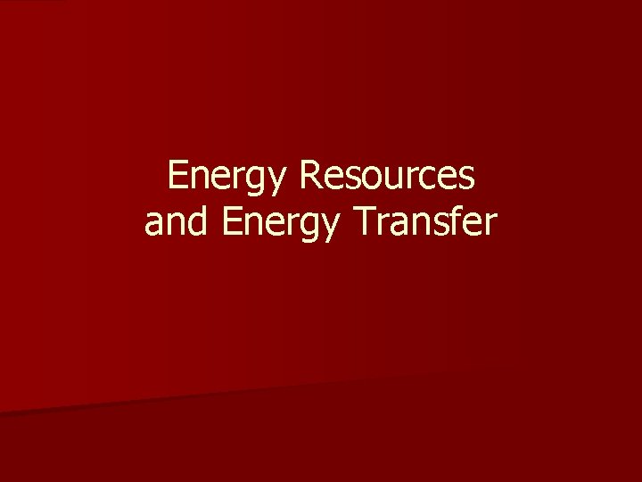 Energy Resources and Energy Transfer 