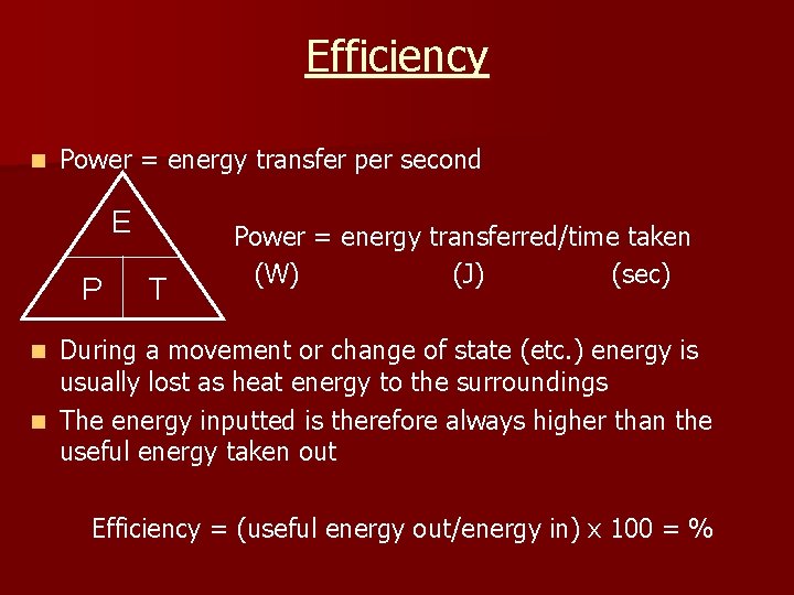 Efficiency n Power = energy transfer per second E P T Power = energy