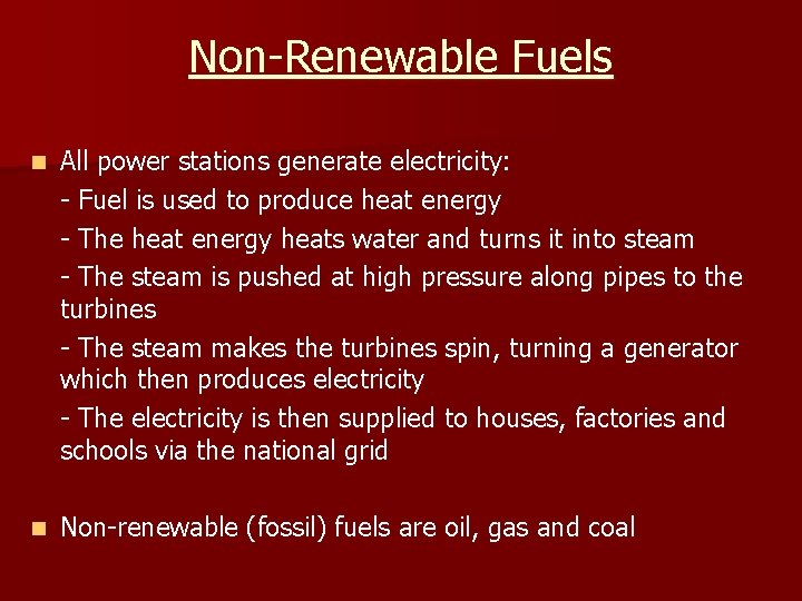 Non-Renewable Fuels n All power stations generate electricity: - Fuel is used to produce