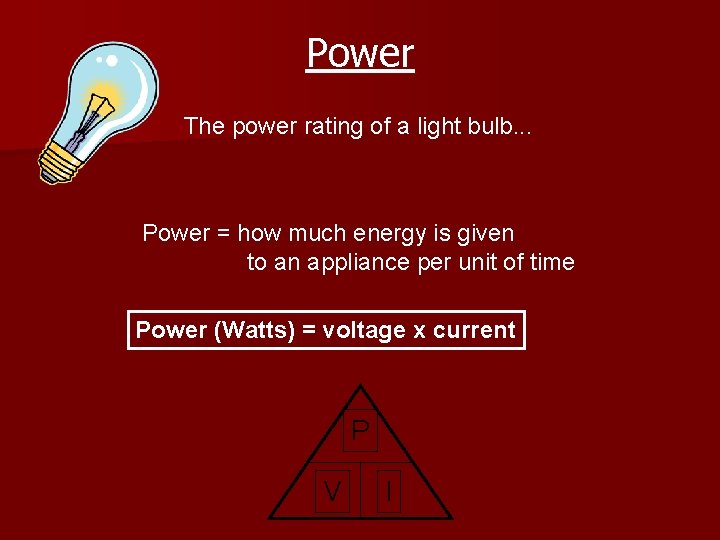 Power The power rating of a light bulb. . . Power = how much