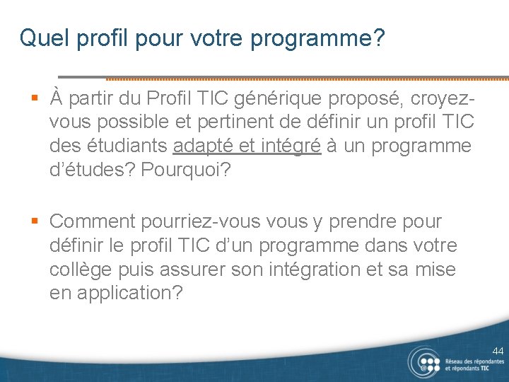 Quel profil pour votre programme? § À partir du Profil TIC générique proposé, croyezvous