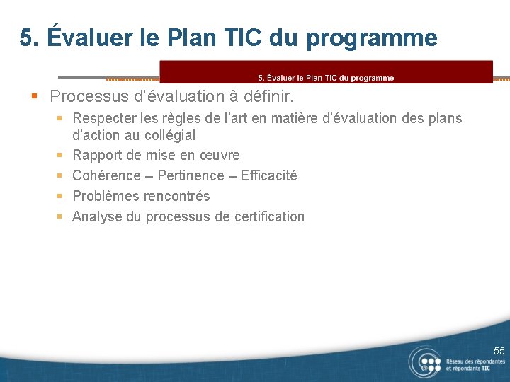 5. Évaluer le Plan TIC du programme § Processus d’évaluation à définir. § Respecter
