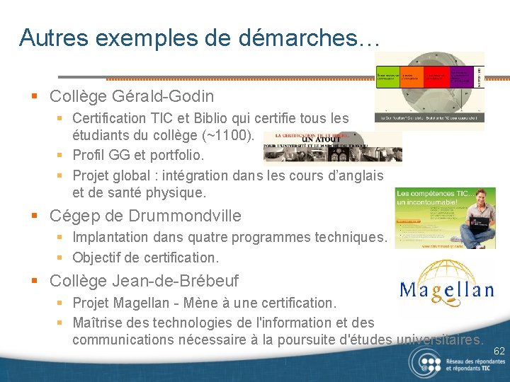 Autres exemples de démarches… § Collège Gérald-Godin § Certification TIC et Biblio qui certifie
