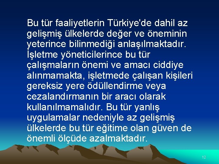 Bu tür faaliyetlerin Türkiye'de dahil az gelişmiş ülkelerde değer ve öneminin yeterince bilinmediği anlaşılmaktadır.