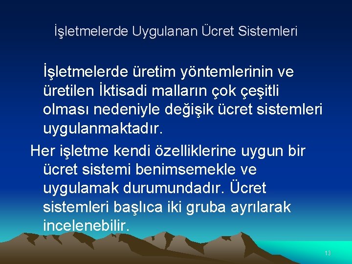 İşletmelerde Uygulanan Ücret Sistemleri İşletmelerde üretim yöntemlerinin ve üretilen İktisadi malların çok çeşitli olması