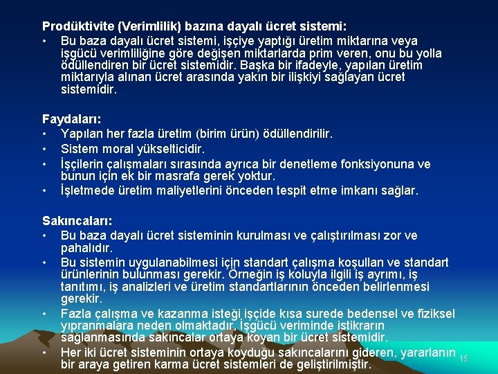 Prodüktivite (Verimlilik) bazına dayalı ücret sistemi: • Bu baza dayalı ücret sistemi, işçiye yaptığı