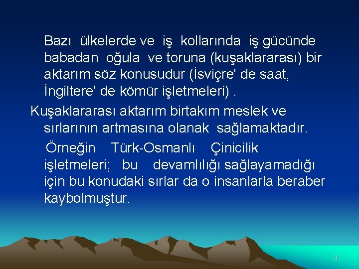 Bazı ülkelerde ve iş kollarında iş gücünde babadan oğula ve toruna (kuşaklararası) bir aktarım