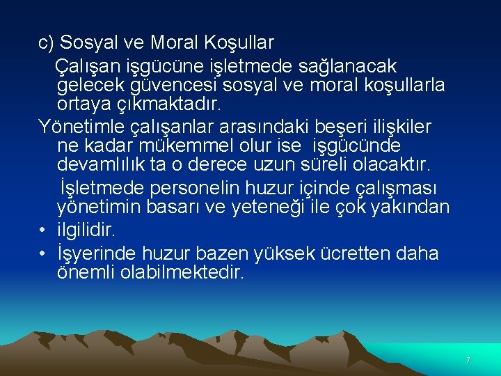 c) Sosyal ve Moral Koşullar Çalışan işgücüne işletmede sağlanacak gelecek güvencesi sosyal ve moral