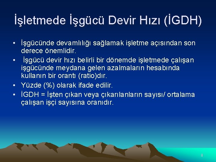 İşletmede İşgücü Devir Hızı (İGDH) • İşgücünde devamlılığı sağlamak işletme açısından son derece önemlidir.