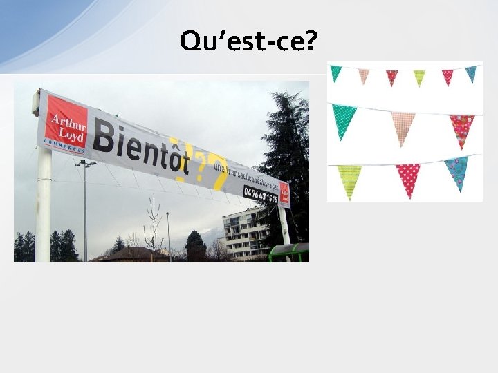 Qu’est-ce? 