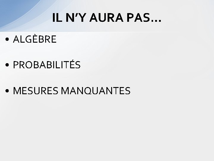 IL N’Y AURA PAS… • ALGÈBRE • PROBABILITÉS • MESURES MANQUANTES 