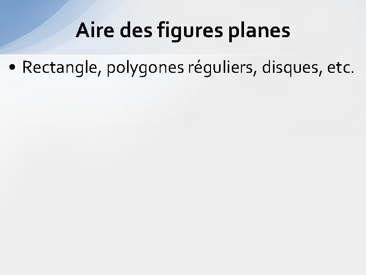 Aire des figures planes • Rectangle, polygones réguliers, disques, etc. 