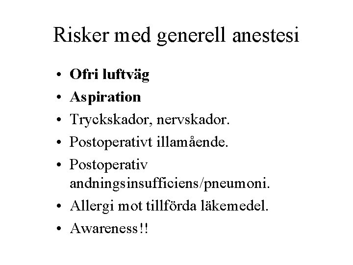 Risker med generell anestesi • • • Ofri luftväg Aspiration Tryckskador, nervskador. Postoperativt illamående.