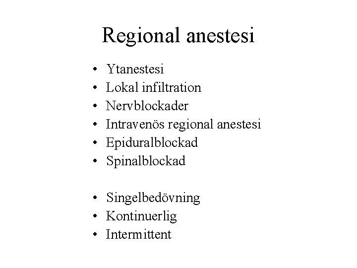 Regional anestesi • • • Ytanestesi Lokal infiltration Nervblockader Intravenös regional anestesi Epiduralblockad Spinalblockad